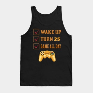 Wake up Turn 25 and Game all Day Tank Top